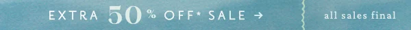 Extra 50% Off* Sale