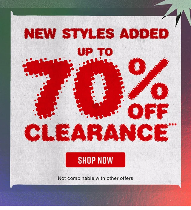 New Styles Added Up to 70% Off Clearance Shop Now