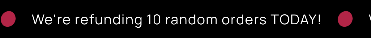We're refunding 10 random orders today!