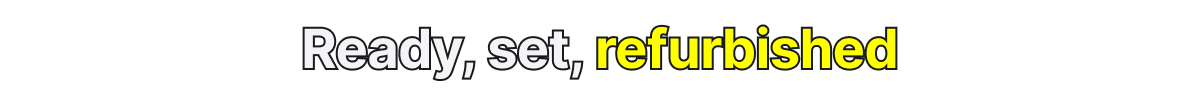 Ready, set, refurbished