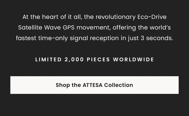 At the heart of it all, the revolutionary Eco-Drive Satellite Wave GPS movement, offering the world’s fastest time-only signal reception in just 3 seconds.  Limited 2,000 pieces worldwide.  Shop the Attesa Collection