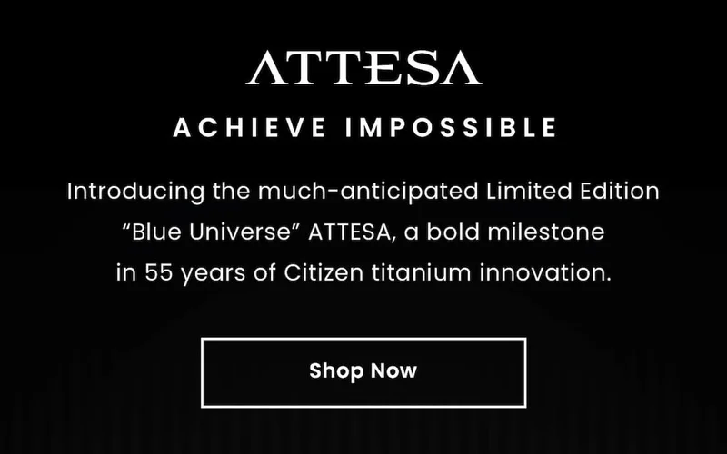 Attesa: Achieve Impossible. Introducing the much-anticipated Limited Edition “Blue Universe” ATTESA, a bold milestonein 55 years of Citizen titanium innovation. Shop Now