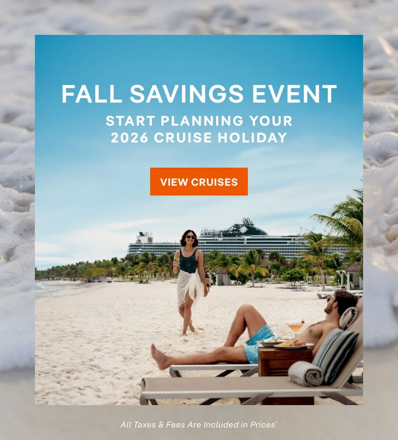 Fall Savings Event – Start Planning Your 2026 Cruise Holiday – Click to View Cruises & Book Now – All Taxes & Fees Are Included in Prices*