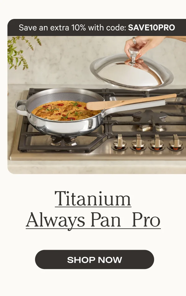 Titanium Always Pan Pro - Save an extra 10% with code: SAVE10PRO
