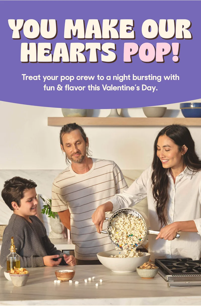 You Make Our Hearts POP! Treat your pop crew to a night bursting with fun & flavor this Valentine’s Day.