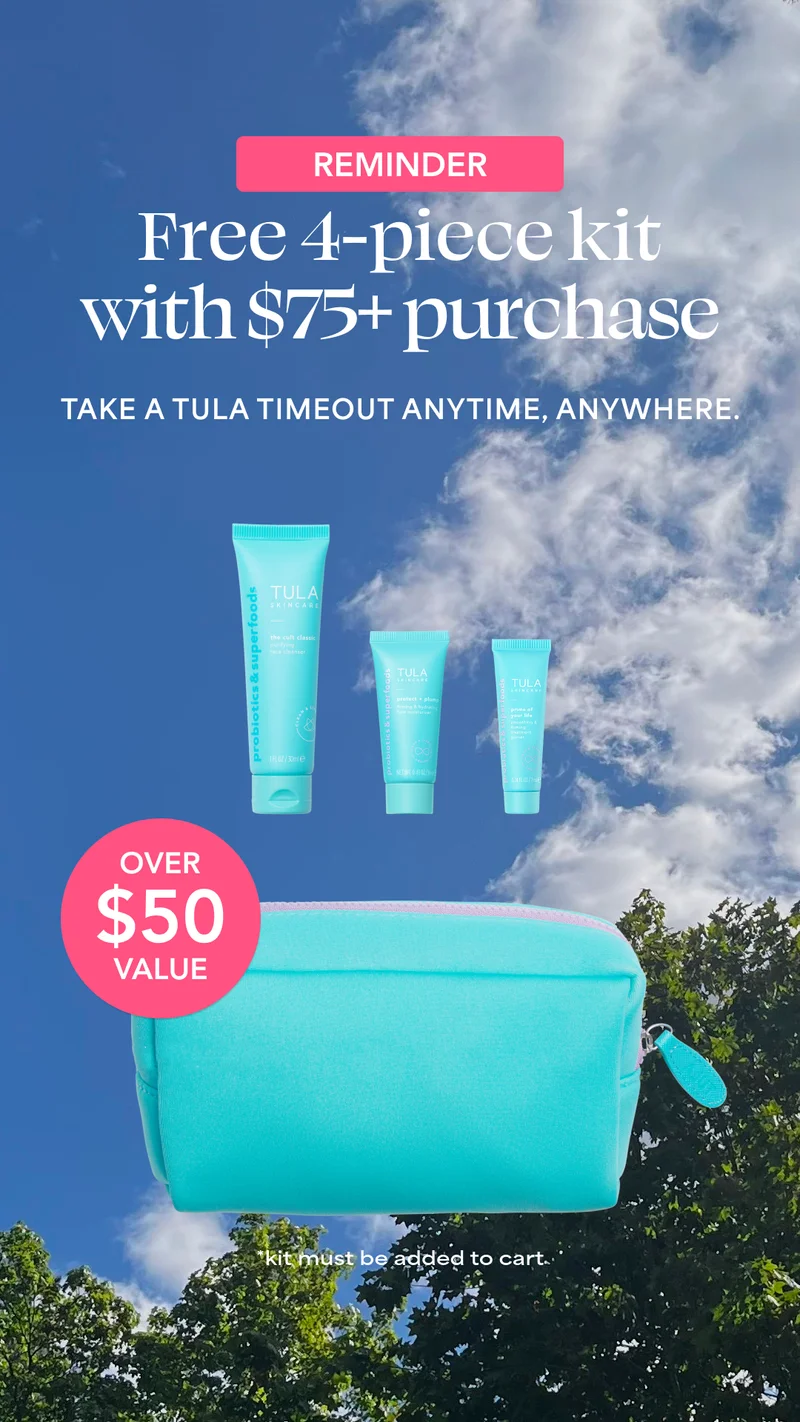 REMINDER. Free 4-piece kit with $75+ purcahse. TAKE A TULA TIMEOUT ANYTIME, ANYWHERE. OVER $50 VALUE *Travel Essentials Mini Kit must be added to cart.