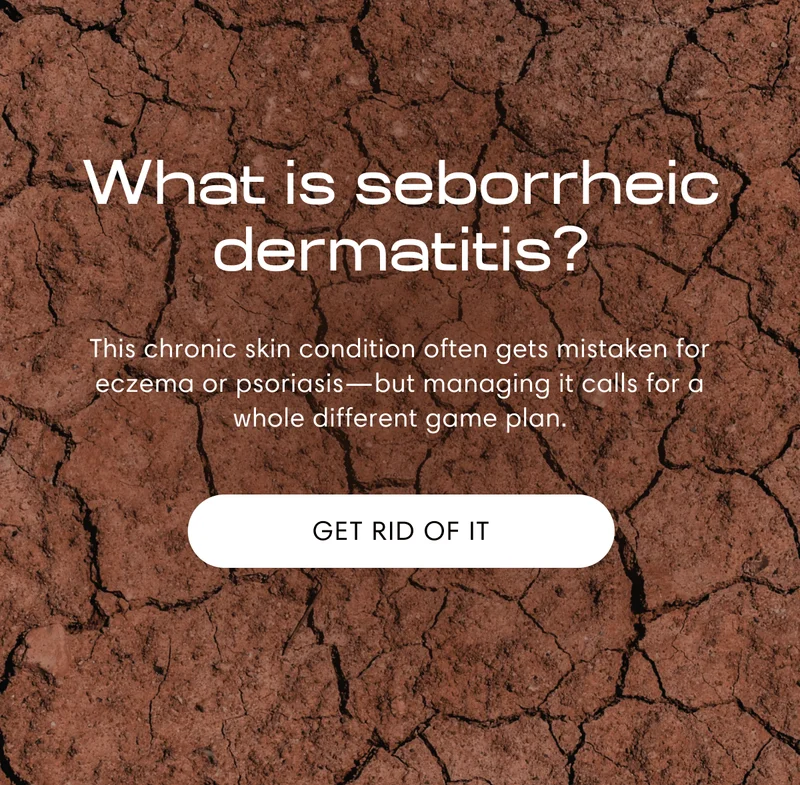 What is seborrheic dermatitis? | This chronic skin condition often gets mistaken for eczema or psoriasis—but managing it calls for a whole different game plan. | GET RID OF IT