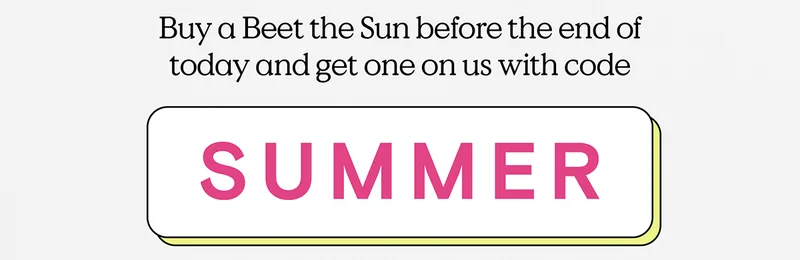 Buy a Beet The Sun before the end of today and get one on us with code discount code