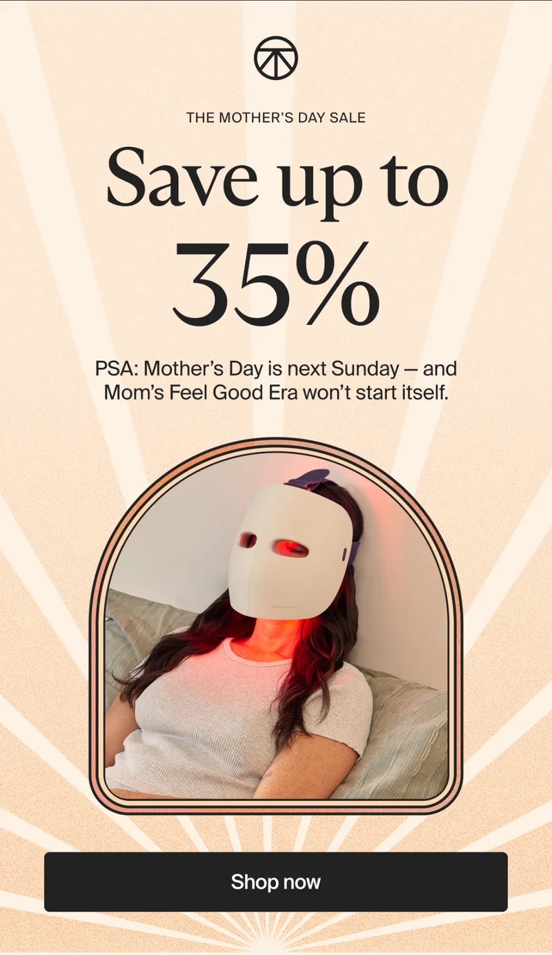 the mother’s day sale | Save up to 35% | PSA: Mother’s Day is next Sunday —&nbsp;and Mom’s Feel Good Era won’t start itself. | Shop now