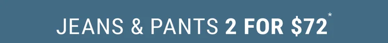 Jeans & Pants 2 For $72*