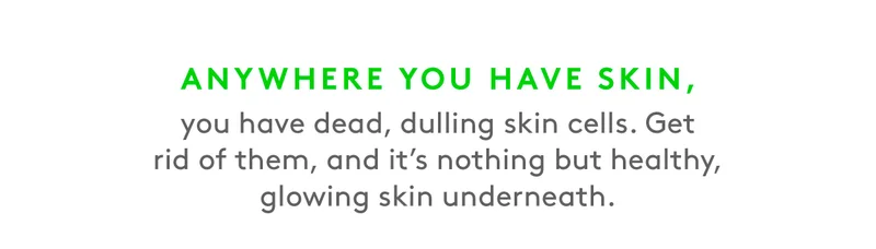 Get rid of dead skin cells!