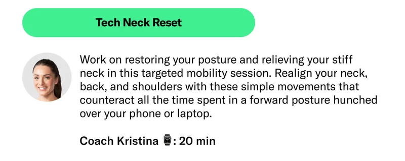 Tech Neck Reset. Work on restoring your posture and relieving your stiff  neck in this targeted mobility session. Realign your neck, back, and shoulders with these simple movements that counteract all the time spent in a forward posture hunched over your phone or laptop.  Coach Kristina ⌚: 20 min