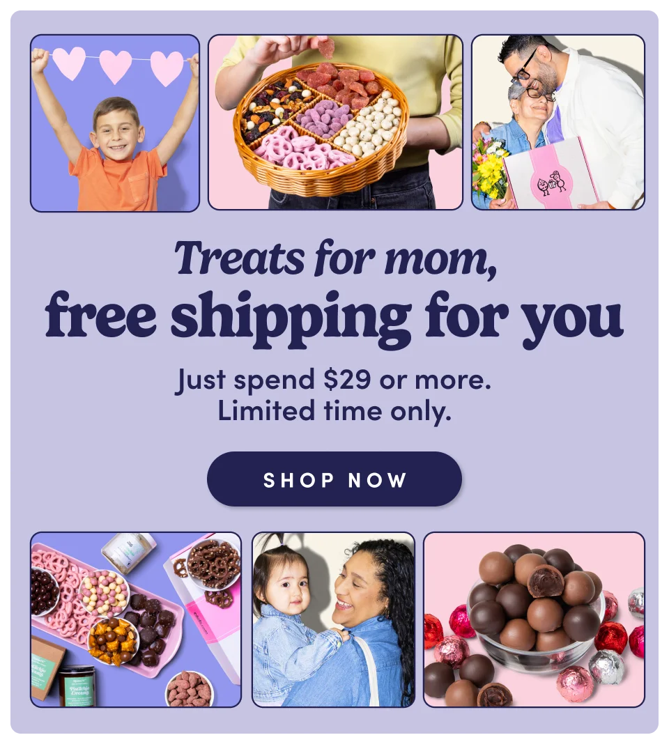 Treats for mom, free shipping for you. Just spend $29 or more.