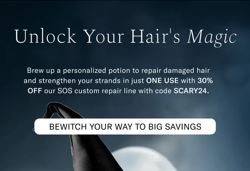 Unlock Your Hair's Magic | Brew up a personalized potion to repair damaged hair and strengthen your strands in just ONE USE with 30% off our SOS custom repair line with code SCARY24.
