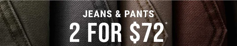 Jeans & Pants 2 For $72*