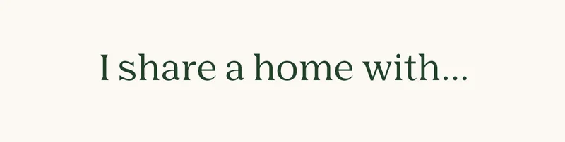 I share a home with...