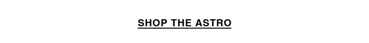 SHOP THE ASTRO