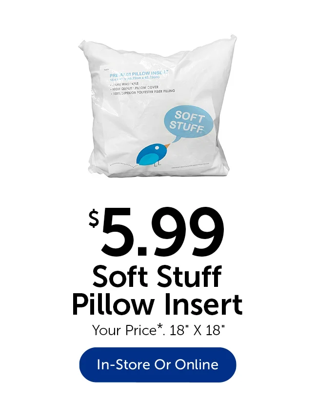 $5.99 Soft Stuff Pillow Insert - Your Price*