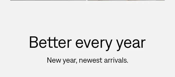 Better every year. Shop new arrivals