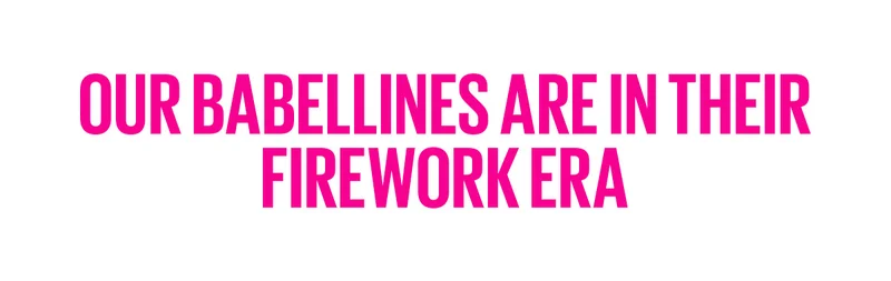Our Babellines are in their Firework Era