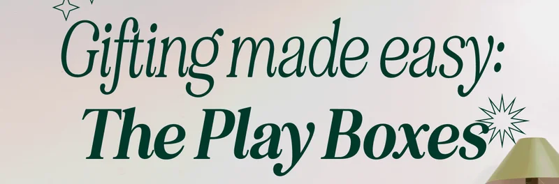 Gifting made easy: THE PLAY BOXES . OVER 25% OFF