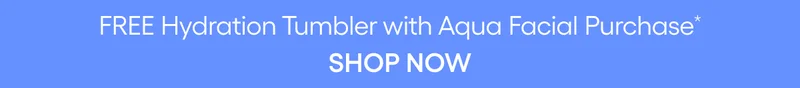 FREE Hydration Tumbler with Aqua Facial Purchase