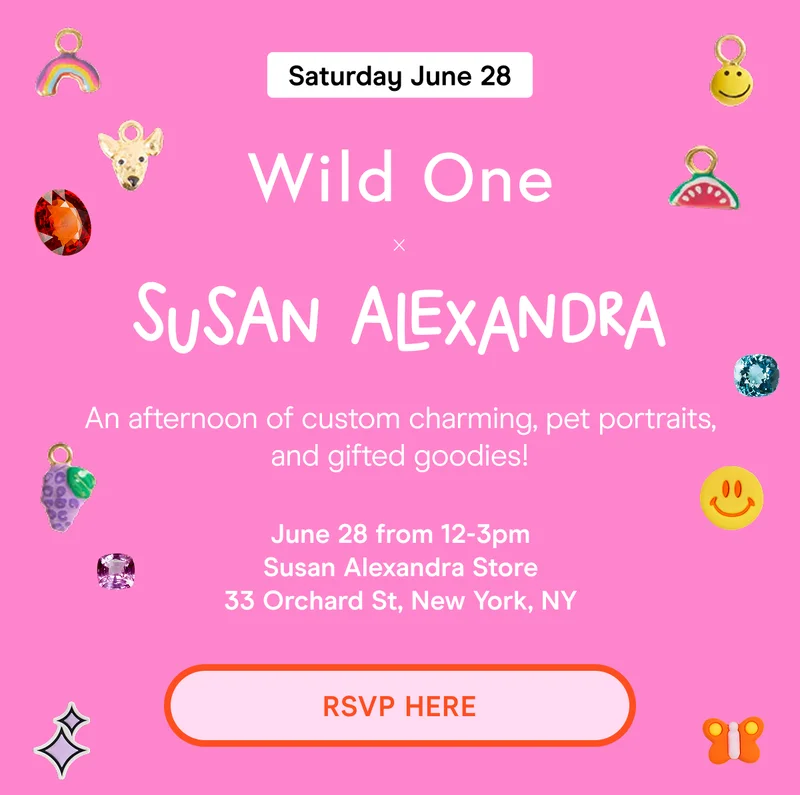 Wild One x Susan Alexandra An afternoon of custom charming, pet portraits, and gifted goodies!  RSVP HERE