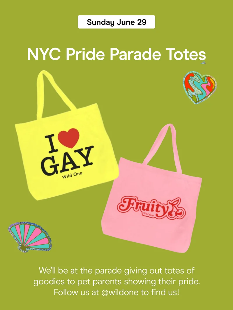 NYC Pride Parade Totes We’ll be at the parade giving out totes of goodies to pet parents showing their pride. Find us at the corner of X and X!