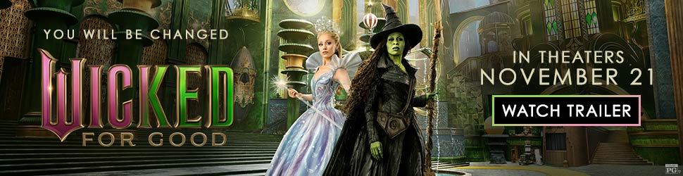 WICKED FOR GOOD. IN THEATERS NOVEMBER 21. WATCH TRAILER