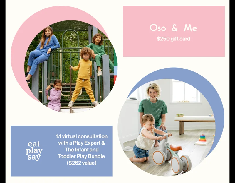 Oso & Me $250 gift card, Eatplaysay 1:1 virtual consultation with a Play Expert & The Infant and Toddler Play Bundle  ($262 value)