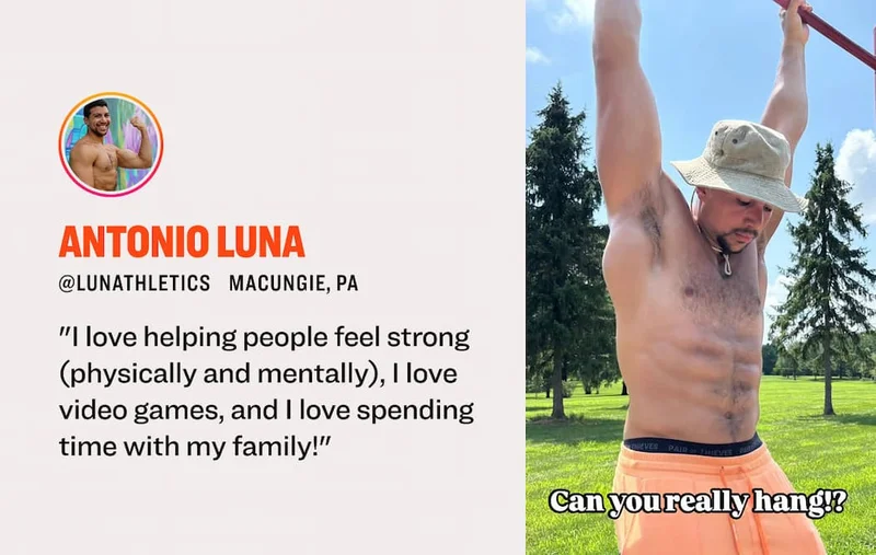 Antonio Luna @Lunathletics Macungie, PA "I love helping people feel strong (physically and mentally), I love video games, and I love spending time with my family!"