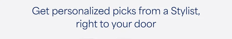 Get personalized picks from a Stylist, right to your door