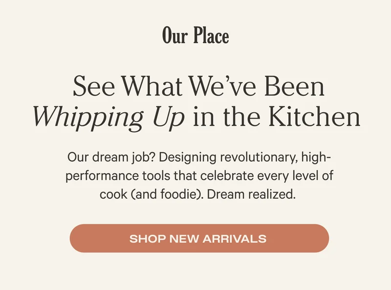 Our Place - See What We've Been Whipping Up in the Kitchen