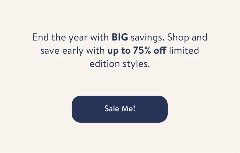 Our rewards program puts you front, center, and first for our End of Season Sale. Get up to 40% off limited edition styles before they’re gone for good. Sale me!