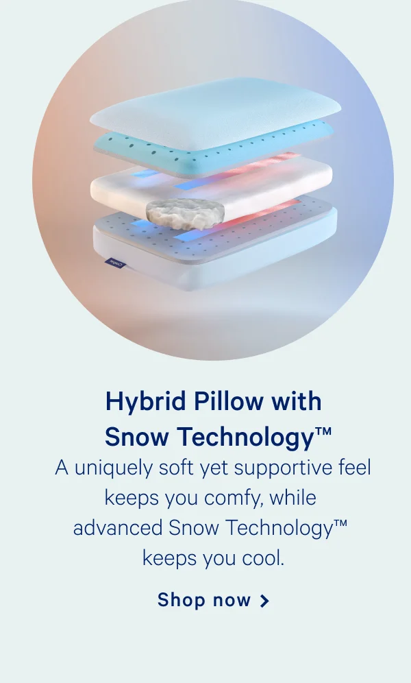 Hybrid Pillow with Snow Technology >> A uniquely soft yet supportive feel keeps you comfy, while advanced Snow Technology™ keeps you cool. >> Shop now >
