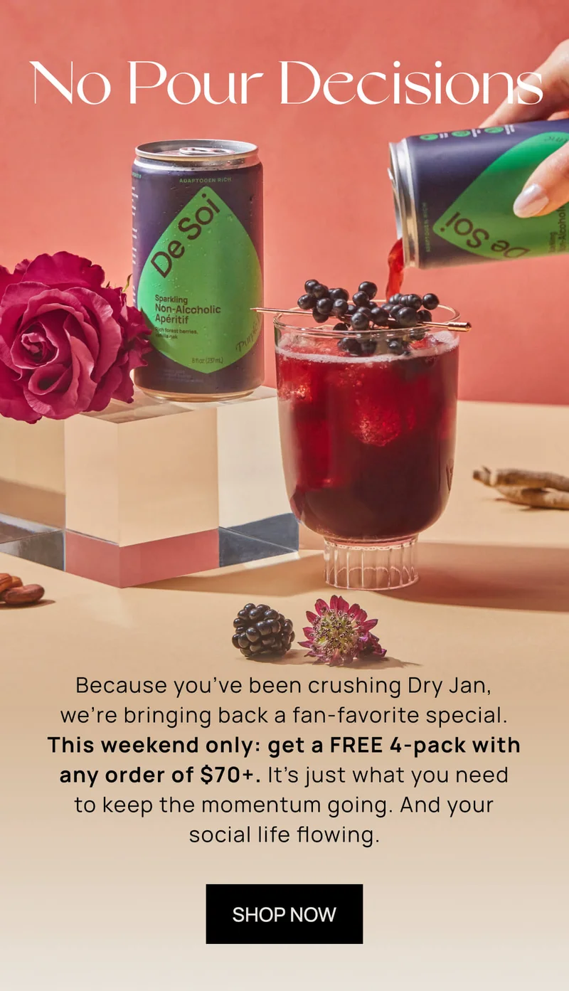 No Pour Decisions | Because you’ve been crushing Dry Jan, we’re bringing back a fan-favorite special. This weekend only: get a FREE 4-pack with any order of $70+. It’s just what you need to keep the momentum going. And your social life flowing. | SHOP NOW