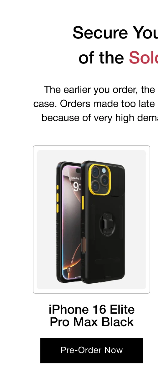 Secure Your Restock  of the Sold Out Elite The earlier you order, the sooner you’ll receive your case. Orders made too late may end up on the waitlist because of very high demand for iPhone 16 models! iPhone 16 Elite Pro Max Black
