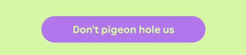 Button: Don't pigeon hole us