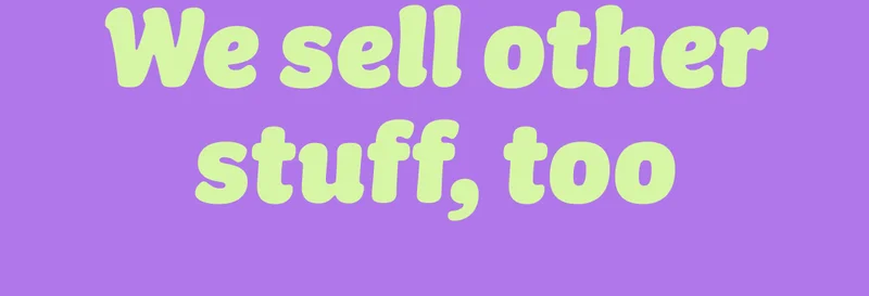 We sell other stuff, too