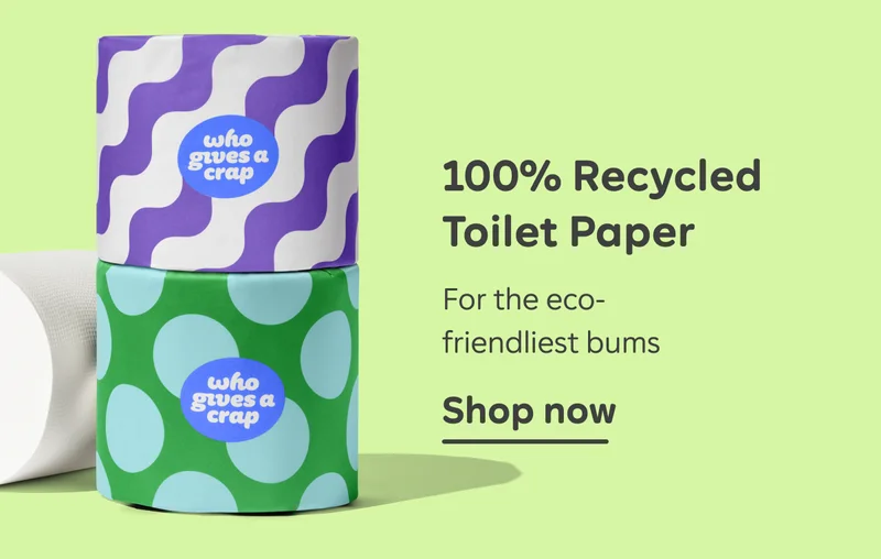 100% Recycled Toilet Paper. For the eco-friendliest bums. Shop now.
