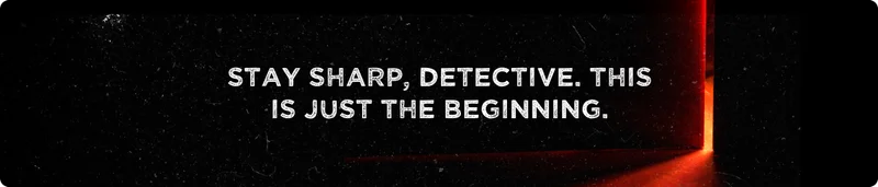 Stay sharp, Detective. This is just the beginning.