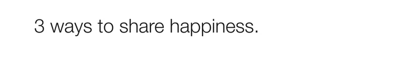3 ways to share happiness.