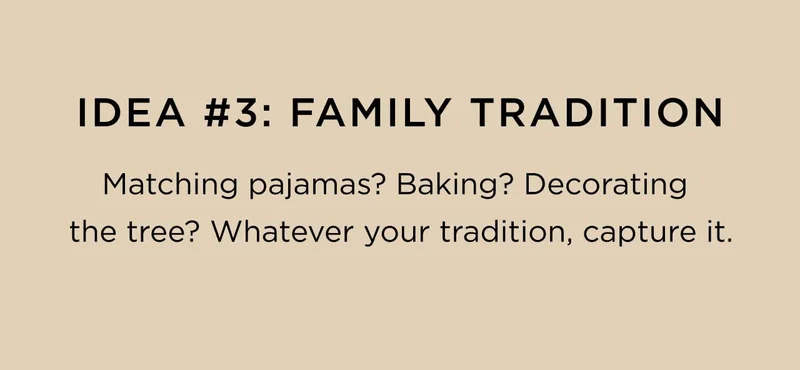 Idea #3: Family Tradition