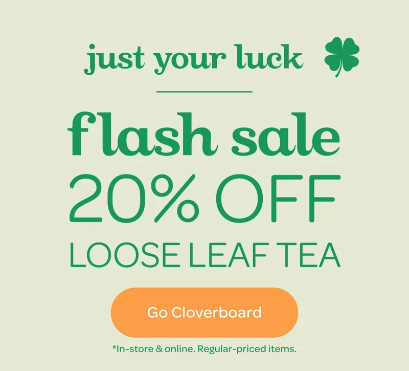 Flash Sale 20% off loose leaf teas - Go Cloverboard