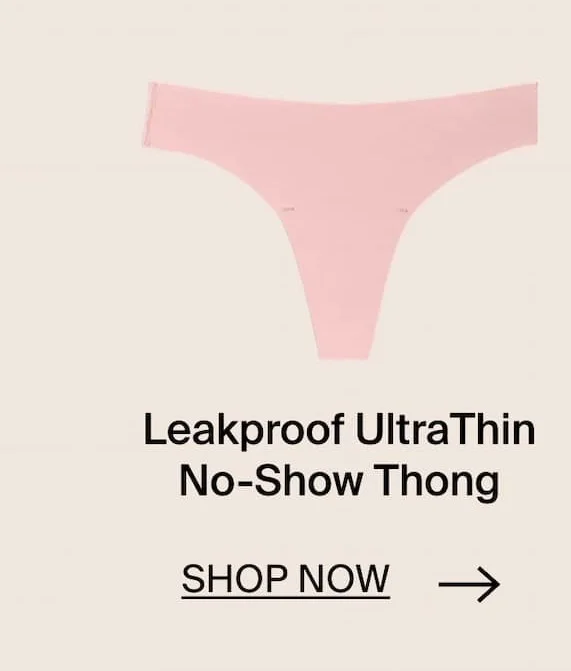 Light Leakproof UltraThin No-Show Thong. SHOP NOW →