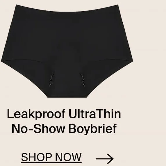 Leakproof UltraThin No-Show Boybrief. SHOP NOW →