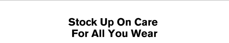 Stock Up On Care For All You Wear