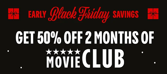 EARLY BLACK FRIDAY SAVINGS | GET 50% OFF 2 MONTHS OF MOVIE CLUB