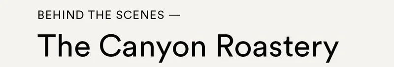 Behind the Scenes: The Canyon Roastery