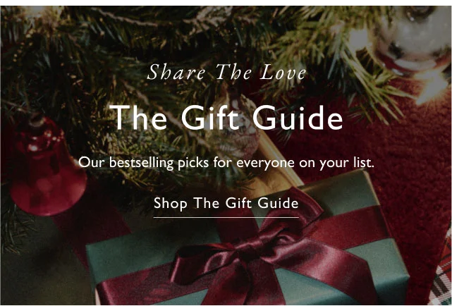 Share the love                                            The gift guide                                            Oue best selling picks for everyone on your list.                                            Shop the gift guide